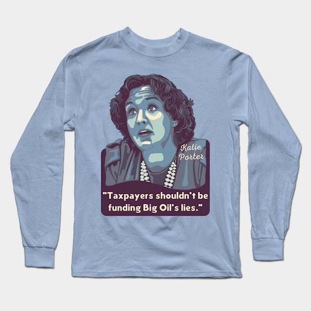 Katie Porter Portrait and Quote Long Sleeve T-Shirt by Slightly Unhinged